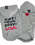 Dog hoodie - Hoodies For Dogs - Valentine "eat lick play LOVE" graphic - gray set with black lettering and red accents on the back and red heart and black paw emoji on front - against solid white background - Wag Trendz